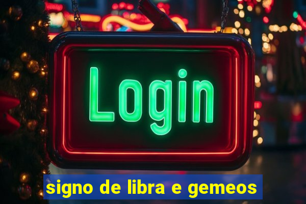 signo de libra e gemeos